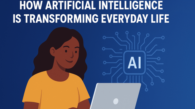 How Artificial Intelligence is Transforming Everyday Life